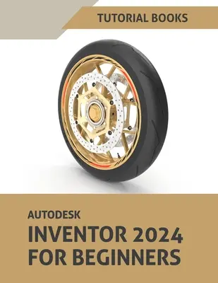 Autodesk Inventor 2024 Kezdőknek: (Színes) - Autodesk Inventor 2024 For Beginners: (Colored)