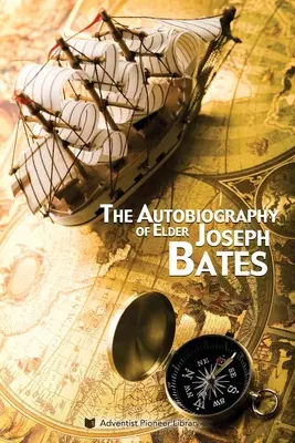 Joseph Bates elder önéletrajza - The Autobiography of Elder Joseph Bates