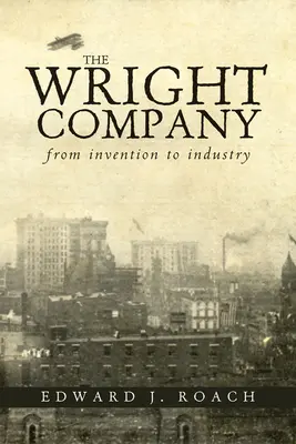 The Wright Company: A találmánytól az iparig - The Wright Company: From Invention to Industry