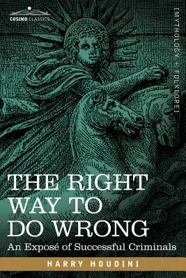 A helyes út a rosszhoz: A sikeres bűnözők leleplezése - The Right Way to Do Wrong: An Expose of Successful Criminals