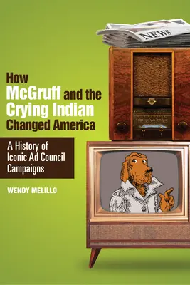 Hogyan változtatta meg Amerikát McGruff és a síró indián: Az ikonikus reklámtanácsi kampányok története - How McGruff and the Crying Indian Changed America: A History of Iconic Ad Council Campaigns