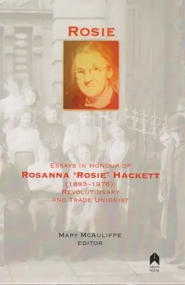 Rosie: Esszék Rosanna 'rosie' Hackett (1893-1976) tiszteletére: Hackett Hackett: Forradalmár és szakszervezeti aktivista - Rosie: Essays in Honour of Rosanna 'rosie' Hackett (1893-1976): Revolutionary and Trade Unionist