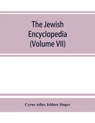 A zsidó enciklopédia: a zsidó nép történelmének, vallásának, irodalmának és szokásainak leírása a legkorábbi időktől kezdve a legkorábbi időkig - The Jewish encyclopedia: a descriptive record of the history, religion, literature, and customs of the Jewish people from the earliest times to