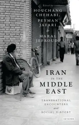 Irán a Közel-Keleten: Transznacionális találkozások és társadalomtörténet - Iran in the Middle East: Transnational Encounters and Social History