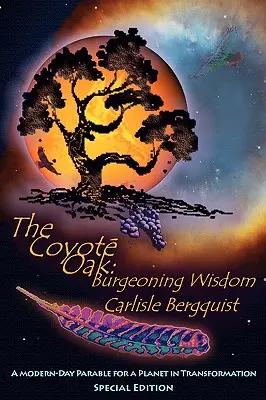 A prérifarkas tölgy: Burgeoning Wisdom - The Coyote Oak: Burgeoning Wisdom