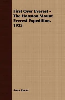 Először az Everest fölött - A houstoni Mount Everest-expedíció, 1933 - First Over Everest -The Houston Mount Everest Expedition, 1933