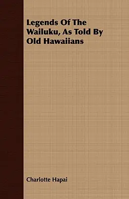 A Wailuku legendái, ahogyan azt a régi hawaiiak mesélik - Legends Of The Wailuku, As Told By Old Hawaiians