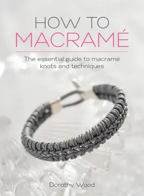 Hogyan kell makramezni: A makrame csomók és technikák alapvető útmutatója - How to Macrame: The essential guide to macrame knots and techniques