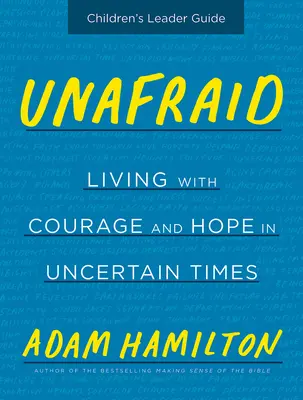 Unafraid Children's Leader's Guide: [...] - Unafraid Children's Leader Guide: Living with Courage and Hope in Uncertain Times