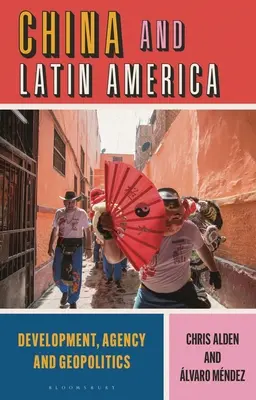 Kína és Latin-Amerika: Fejlődés, ügynökség és geopolitika - China and Latin America: Development, Agency and Geopolitics