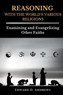 A VILÁG VÁLTOZÓ VALLÁSAival való ÉRTÉKELÉS: Más vallások vizsgálata és evangelizálása - REASONING WITH The WORLD'S VARIOUS RELIGIONS: Examining and Evangelizing Other Faiths