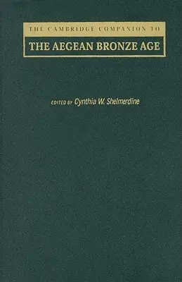 The Cambridge Companion to the Aegean Bronze Age (A Cambridge Companion to the Aegean Bronze Age) - The Cambridge Companion to the Aegean Bronze Age