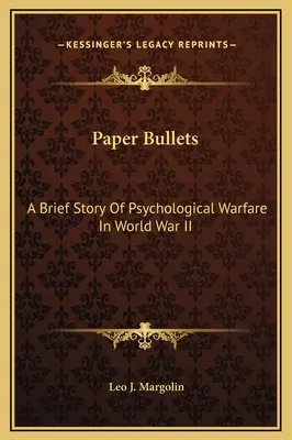 Paper Bullets: A pszichológiai hadviselés rövid története a második világháborúban - Paper Bullets: A Brief Story Of Psychological Warfare In World War II