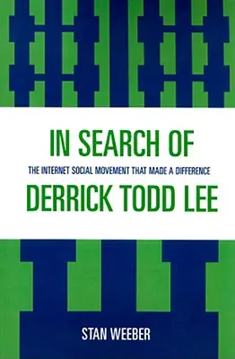 Derrick Todd Lee nyomában: Az internetes társadalmi mozgalom, amely megváltoztatta a világot - In Search of Derrick Todd Lee: The Internet Social Movement that Made a Difference