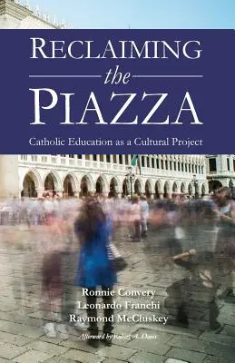 A tér visszaszerzése: A katolikus oktatás mint kulturális projekt - Reclaiming the Piazza: Catholic Education as a Cultural Project