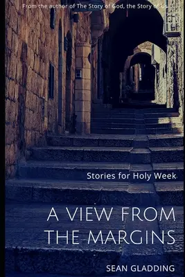 Kilátás a peremvidékről: Történetek a nagyhétre - A View from the Margins: Stories for Holy Week