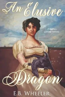 An Elusive Dragon: A Regency Gaslamp Fantasy