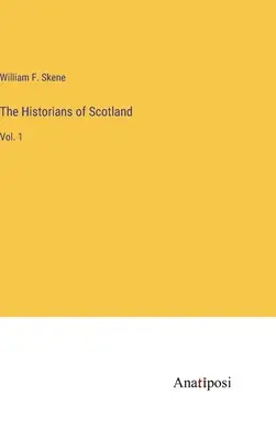 Skócia történészei: Vol. 1 - The Historians of Scotland: Vol. 1