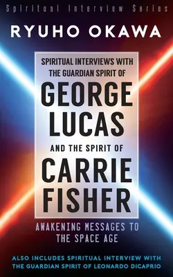 Spirituális interjúk George Lucas őrző szellemével és Carrie Fisher szellemével - Spiritual Interviews with the Guardian Spirit of George Lucas and the Spirit of Carrie Fisher