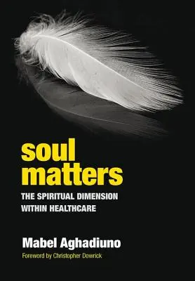 Soul Matters: A spirituális dimenzió az egészségügyben - Soul Matters: The Spiritual Dimension Within Healthcare