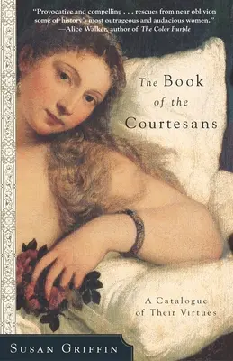 A kurtizánok könyve: Az erényeik katalógusa - The Book of the Courtesans: A Catalogue of Their Virtues