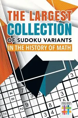 A Sudoku-változatok legnagyobb gyűjteménye a matematika történetében - The Largest Collection of Sudoku Variants in the History of Math