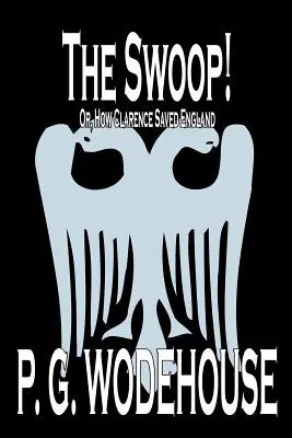 The Swoop! by P. G. Wodehouse, Szépirodalom, Irodalom - The Swoop! by P. G. Wodehouse, Fiction, Literary