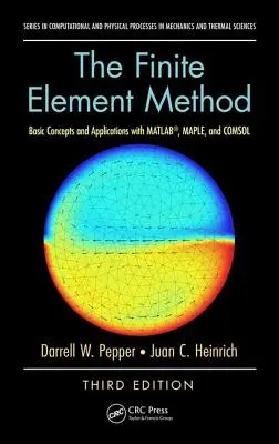 A végeselemes módszer: Alapfogalmak és alkalmazások a MATLAB, a MAPLE és a COMSOL segítségével, harmadik kiadás - The Finite Element Method: Basic Concepts and Applications with MATLAB, MAPLE, and COMSOL, Third Edition