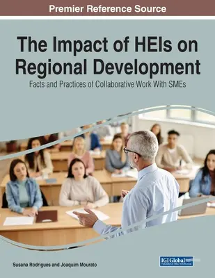 A felsőoktatási intézmények hatása a regionális fejlődésre: A kkv-kkal való együttműködés tényei és gyakorlata - The Impact of HEIs on Regional Development: Facts and Practices of Collaborative Work With SMEs