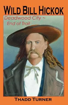 Wild Bill Hickok: Deadwood City - Az ösvény vége - Wild Bill Hickok: Deadwood City--End of Trail