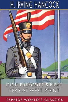 Dick Prescott első éve West Pointban (Esprios Classics): Két cimbora a kadétok szürkeségében - Dick Prescott's First Year at West Point (Esprios Classics): Two Chums in the Cadet Gray