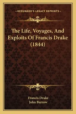 Francis Drake élete, utazásai és felfedezései (1844) - The Life, Voyages, And Exploits Of Francis Drake (1844)