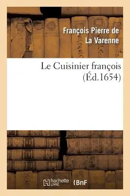 A francia szakács tanítása A tanulás és a jó fűszerezés módja: Mindenféle zsíros vagy sovány húsok, zöldségek vagy cukrászsütemények En Pe - Le Cuisinier Franois Enseignant La Manire de Bien Apprester Et Assaisonner: Toutes Sortes de Viandes Grasses Ou Maigres, Lgumes Ou Patisserie En Pe