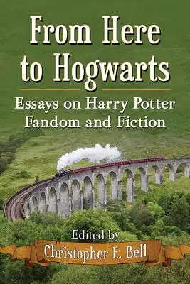 From Here to Hogwarts: Esszék a Harry Potter-fandomról és a fikcióról - From Here to Hogwarts: Essays on Harry Potter Fandom and Fiction