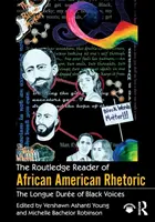 The Routledge Reader of African American Rhetoric: The Longue Duree of Black Voices (A fekete hangok hosszú sora) - The Routledge Reader of African American Rhetoric: The Longue Duree of Black Voices