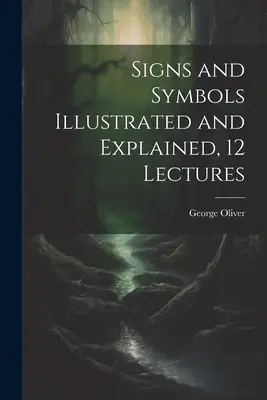 Jelek és szimbólumok illusztrálva és magyarázva, 12 előadás - Signs and Symbols Illustrated and Explained, 12 Lectures