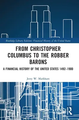 Kolumbusz Kristóftól a rablóbárókig: Az Egyesült Államok pénzügyi története 1492-1900 - From Christopher Columbus to the Robber Barons: A Financial History of the United States 1492-1900