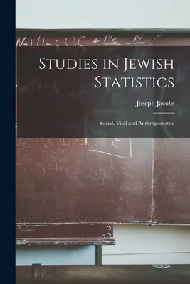 Tanulmányok a zsidó statisztikáról: Social, Vital and Anthropometric - Studies in Jewish Statistics: Social, Vital and Anthropometric