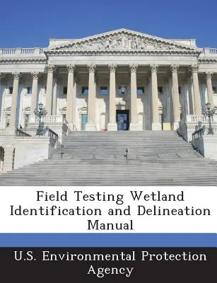 Terepi tesztelés vizes élőhelyek azonosítása és lehatárolása kézikönyv - Field Testing Wetland Identification and Delineation Manual