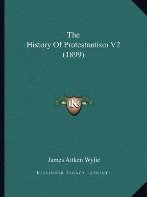 A protestantizmus története V2 (1899) - The History Of Protestantism V2 (1899)