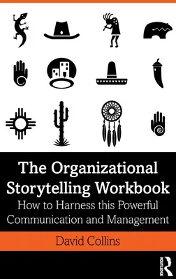 The Organizational Storytelling Workbook: Hogyan használjuk ki ezt a hatékony kommunikációs és vezetési eszközt? - The Organizational Storytelling Workbook: How to Harness this Powerful Communication and Management Tool