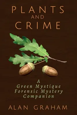 Növények és bűnözés: A Green Mystique Forensic Mystery Companion - Plants and Crime: A Green Mystique Forensic Mystery Companion