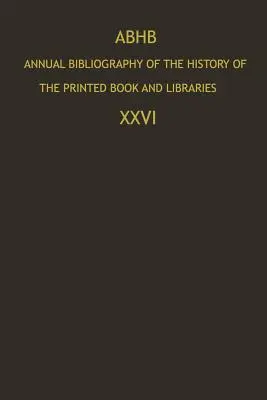 Abhb Annual Bibliography of the History of the Printed Book and Libraries: Az 1995. évi kiadványok és az előző évek kiegészítései - Abhb Annual Bibliography of the History of the Printed Book and Libraries: Publications of 1995 and Additions from the Preceding Years