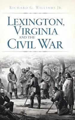 Lexington, Virginia és a polgárháború - Lexington, Virginia and the Civil War