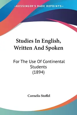 Studies In English, Written And Spoken: For the Use of Continental Students (1894) - Studies In English, Written And Spoken: For The Use Of Continental Students (1894)