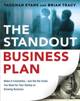 A kiemelkedő üzleti terv: Legyen ellenállhatatlan - és szerezze meg a szükséges forrásokat az induló vagy növekvő vállalkozásához - The Standout Business Plan: Make It Irresistible--and Get the Funds You Need for Your Startup or Growing Business