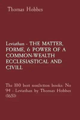 Leviatán - A KÖZÖS GYÖRGYI ÖKOLÓGIA ÉS CIVIL: A 100 legjobb tényirodalmi könyv: 94. szám - Leviatán, Thomas Hobbes. - Leviathan - THE MATTER, FORME, & POWER OF A COMMON-WEALTH ECCLESIASTICAL AND CIVILL: The 100 best nonfiction books: No 94 - Leviathan by Thomas Hobbes