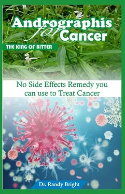 Andrographis a rák ellen (A keserűség királya): Nincs mellékhatása Remedy használhatja a rák kezelésére - Andrographis for Cancer (The King of Bitter): No Side Effects Remedy you can use to Treat Cancer