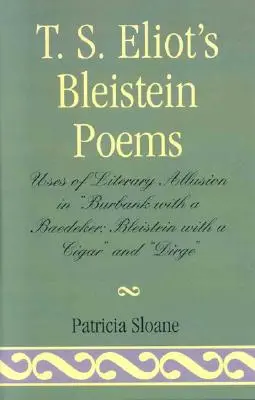 T.S. Eliot Bleistein-versei: Burbank with a Baedeker, Bleistein with a Cigar” és a »Dirge« című művekben. - T.S. Eliot's Bleistein Poems: Uses of Literary Allusion in 'Burbank with a Baedeker, Bleistein with a Cigar' and 'Dirge'