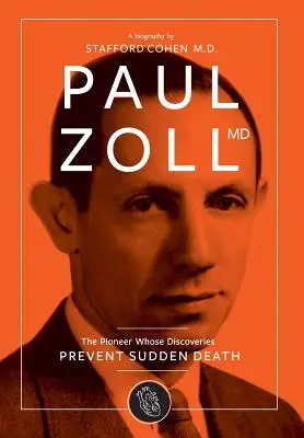 Dr. Paul Zoll; Az úttörő, akinek felfedezései megakadályozzák a hirtelen halált - Paul Zoll MD; The Pioneer Whose Discoveries Prevent Sudden Death